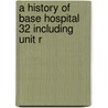 A History Of Base Hospital 32 Including Unit R door Benjamin D. Hitz