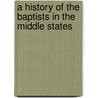 A History Of The Baptists In The Middle States door Henry Clay Vedder
