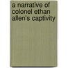 A Narrative of Colonel Ethan Allen's Captivity door Ethan Allen