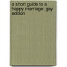 A Short Guide to a Happy Marriage: Gay Edition door Sharon Gilchrest O'Neil