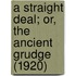 A Straight Deal; Or, The Ancient Grudge (1920)