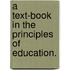 A Text-Book in the Principles of Education.