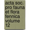 Acta Soc. Pro Fauna Et Flora Fennica Volume 12 by Societas pro Fauna et Flora Fennica