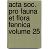 Acta Soc. Pro Fauna Et Flora Fennica Volume 25 by Societas pro Fauna et Flora Fennica