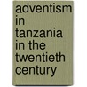 Adventism in Tanzania in the Twentieth Century by Kangalu Elineema