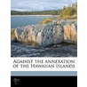 Against the Annexation of the Hawaiian Islands door John Lendrum Mitchell