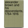 Alexander Brown and His Descendants, 1764-1916 door Mary Elizabeth Brown