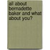 All about Bernadette Baker and What about You?