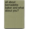 All about Bernadette Baker and What about You? by Linda Rose