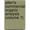 Allen's Commercial Organic Analysis (Volume 7) by Alfred Henry Allen