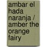 Ambar El Hada Naranja / Amber The Orange Fairy