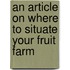 An Article On Where To Situate Your Fruit Farm