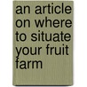 An Article On Where To Situate Your Fruit Farm by Liberty Hyde Bailey