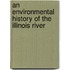 An Environmental History of the Illinois River