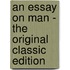 An Essay On Man - The Original Classic Edition