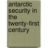 Antarctic Security in the Twenty-First Century door Alan D. Hemmings