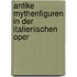 Antike Mythenfiguren in der italienischen Oper