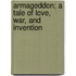 Armageddon; A Tale Of Love, War, And Invention