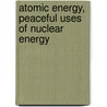 Atomic Energy, Peaceful Uses of Nuclear Energy door United States