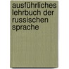 Ausführliches Lehrbuch Der Russischen Sprache by Körner Wilhelm