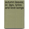 Autumn Leaves; Or, Lays, Lyrics and Love-Songs door George Gray Jarvis