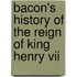Bacon's History Of The Reign Of King Henry Vii