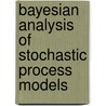 Bayesian Analysis of Stochastic Process Models door Fabrizio Ruggeri