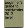 Beginner's Guide To Solidworks 2012 - Level Ii door Alejandro Reyes