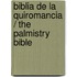 Biblia de la quiromancia / The Palmistry Bible