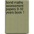 Bond Maths Assessment Papers 9-10 Years Book 1