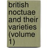 British Noctuae And Their Varieties (Volume 1) door General Books
