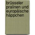 Brüsseler Pralinen und Europäische Häppchen