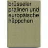 Brüsseler Pralinen und Europäische Häppchen by Theo Bromien