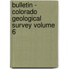 Bulletin - Colorado Geological Survey Volume 6 door Colorado Geological Survey