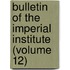 Bulletin of the Imperial Institute (Volume 12)