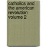 Catholics and the American Revolution Volume 2