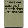 Chemie Des Wassers in Thermischen Kraftanlagen by Rolf K. Freier