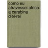 Como Eu Atravessei Africa: a Carabina D'El-Rei door Alexandre Alber