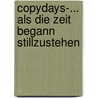 Copydays-... als die Zeit begann stillzustehen by Wilfried Lemm