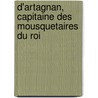 D'Artagnan, Capitaine Des Mousquetaires Du Roi by Samaran Charles 1879-