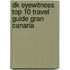 Dk Eyewitness Top 10 Travel Guide Gran Canaria