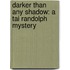 Darker Than Any Shadow: A Tai Randolph Mystery