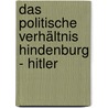 Das politische Verhältnis Hindenburg - Hitler door Sarah Bender