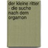 Der kleine Ritter - die Suche nach dem Orgamon
