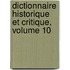 Dictionnaire Historique Et Critique, Volume 10