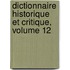 Dictionnaire Historique Et Critique, Volume 12