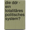 Die Ddr - Ein Totalitäres Politisches System? by Nikolai Klotzbücher