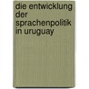 Die Entwicklung der Sprachenpolitik in Uruguay door Sophie Müllner