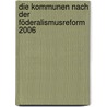 Die Kommunen nach der Föderalismusreform 2006 door Sebastian Semmler