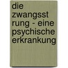 Die Zwangsst Rung - Eine Psychische Erkrankung by Sascha Kr Ger